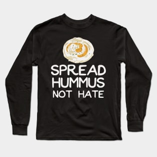 Spread Hummus Not Hate Long Sleeve T-Shirt